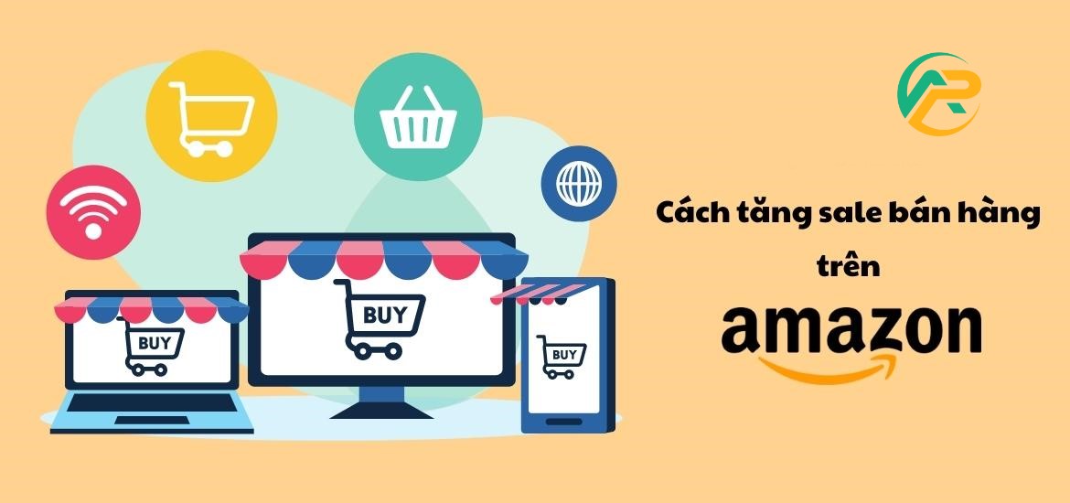 10+ Phương pháp tăng doanh thu bán hàng trên Amazon