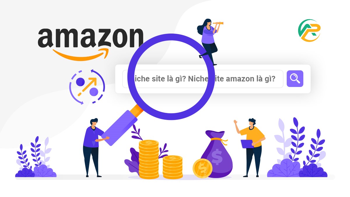 Niche site Amazon là gì? Cách khởi tạo Niche site Amazon dành cho các nhà bán hàng