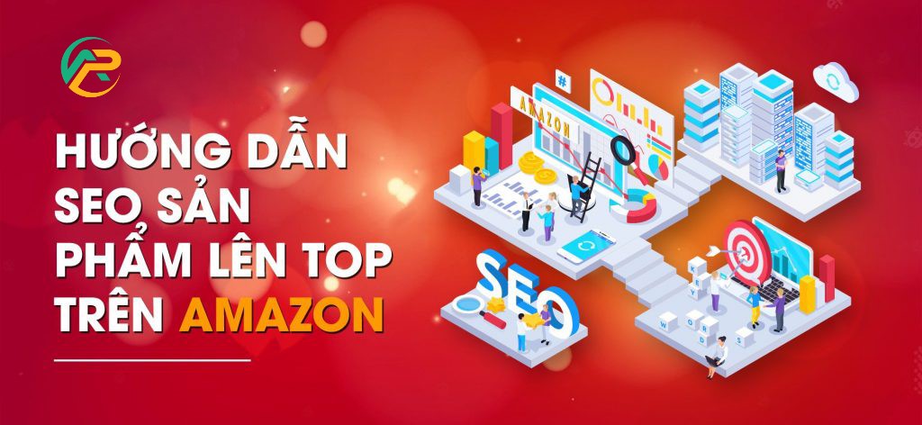 HƯỚNG DẪN SEO SẢN PHẨM LÊN TOP TRÊN AMAZON