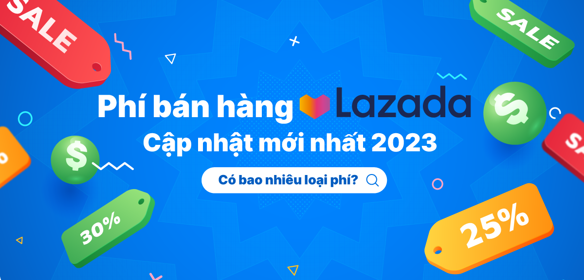 Tổng hợp các loại phí trên sàn Lazada cập nhật 2023