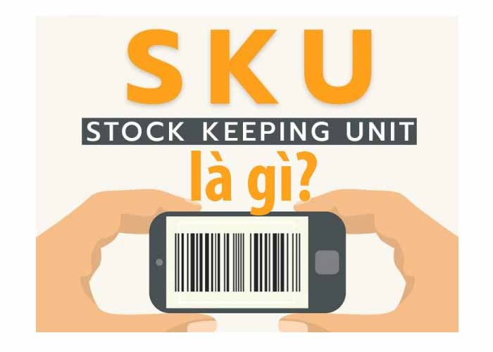 SKU là gì? Ý nghĩa của SKU trong quản trị kho hàng